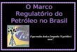 O Marco Regulatório do Petróleo no Brasil O que mudou desde a Campanha “O petróleo é nosso”
