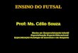 Prof: Ms. Célio Souza Mestre em Desenvolvimento Infantil Especialização Esporte Educacional Especialização Fisiologia do Exercício e do Desporto ENSINO