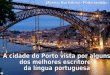 Música: Rui Veloso - Porto sentido «O Porto é o lugar onde para mim começam as maravilhas e todas as angústias.» Sophia de Mello Breyner