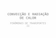 CONVECÇÃO E RADIAÇÃO DE CALOR FENÔMENOS DE TRANSPORTES II