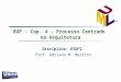 RUP - Cap. 4 – Processo Centrado na Arquitetura Disciplina: ESOF2 Prof. Adriana M. Martins