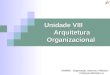 Unidade VIII Arquitetura Organizacional ADM005 – Organização, Sistemas e Métodos Professora Michelle Luz