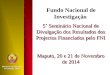 5˚ Seminário Nacional de Divulgação dos Resultados dos Projectos Financiados pelo FNI Maputo, 20 e 21 de Novembro de 2014 Fundo Nacional de Investigação