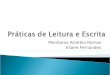 Práticas de Leitura e Escrita Monitoras Andréia Ramos Eliane Fernandes