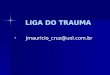 LIGA DO TRAUMA Jmauricio_cruz@uol.com.br