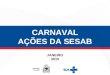 CARNAVAL AÇÕES DA SESAB JANEIRO 2015. SETORES ENVOLVIDOS Carnaval 2015: ações da SESAB GASEC SUVISASUREGSSAIS DGRP SUPERH ASCOM