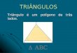 TRIÂNGULOS Triângulo é um polígono de três lados. Triângulo é um polígono de três lados