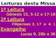 Leituras desta Missa 1ª Leitura Gênesis 15, 5-12 e 17-18 2ª Leitura Filipenses 3, 17 a 4, 1 Evangelho Lucas 9, 28b a 36
