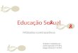Educação Se ual Métodos contracetivos Trabalho realizado por : André Azevedo Nº5 8ºG Diogo Oliveira Nº14 8ºG