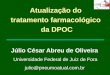 Atualização do tratamento farmacológico da DPOC Júlio César Abreu de Oliveira Universidade Federal de Juiz de Fora julio@pneumoatual.com.br