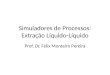 Simuladores de Processos: Extração Líquido-Líquido Prof. Dr. Félix Monteiro Pereira
