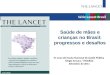 Série Lancet Brasil Saúde de mães e crianças no Brasil: progressos e desafios 57 anos de Escola Nacional de Saúde Pública Sérgio Arouca / FIOCRUZ Setembro