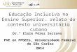 Dr.ª Elsie Pérez Serrano Educação Inclusiva no Ensino Superior: relato do contexto universitário cubano PVE en PPGEEs, Universidade Federal de São Carlos