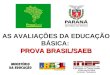 AS AVALIAÇÕES DA EDUCAÇÃO BÁSICA: PROVA BRASIL/SAEB
