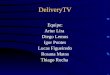 DeliveryTV Equipe: Artur Lira Diego Lemos Igor Pontes Lucas Figueiredo Rosana Matos Thiago Rocha