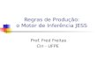 Regras de Produção: o Motor de Inferência JESS Prof. Fred Freitas CIn - UFPE