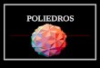 POLIEDROS. POLIEDROS - DEFINIÇÃO Poliedro é um sólido geométrico cuja superfície é composta por um número finito de faces (faces ≥ 4), em que cada uma