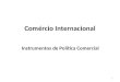 Comércio Internacional Instrumentos de Política Comercial 1