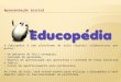 Apresentação inicial A Educopédia é uma plataforma de aulas digitais colaborativas que possui: Um ambiente de fácil navegação; Conteúdo de qualidade; Objetos