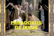 PARADOXOS DE JESUS Clique para passagem de slides / ligue o som