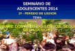 SEMINÁRIO DE ADOLESCENTES 2014 2ª - PERÍODO DE LOUVOR TEMA: “DIANTE DOS ATOS DO SENHOR, SEGUE-SE O LOUVOR”