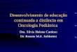 Desenvolvimento de educação continuada a distância em Oncologia Pediátrica Dra. Silvia Helena Cardoso Dr. Renato M.E. Sabbatini