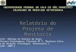 UNIVERSIDADE FEDERAL DO VALE DO SÃO FRANCISCO COLEGIADO DE MEDICINA VETERINÁRIA Relatório do Projeto de Monitoria Monitor: Rodrigo Sá Pereira de Souza