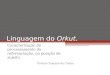 Linguagem do Orkut. Caracterização do processamento da referenciação, na posição de sujeito. Viviane Yamane da Cunha