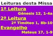 Leituras desta Missa 1ª Leitura Gênesis 12, 1-4a 2ª Leitura 2ª Timóteo 1, 8b-10 Evangelho Mateus 17, 1-9