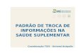 PADRÃO DE TROCA DE INFORMAÇÕES NA SAÚDE SUPLEMENTAR Coordenação TISS - Unimed Anápolis