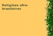 1 Religiões afro-brasileiras. 2 Fontes  Livros – Gaarder, pp. 292-302 – Neuza Itioka, Os deuses da umbanda – Edison Carneiro, Candomblés da Bahia – Volney