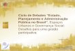 Palestrantes: (Prof. Aposentado da - UFPR) Lafaiete Santos Neves (Prof. Aposentado da - UFPR) Ciclo de Debates “Estado, Planejamento e Administração Pública