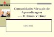 Comunidades Virtuais de Aprendizagem..... O Aluno Virtual EDU 3051