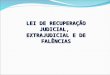 LEI DE RECUPERAÇÃO JUDICIAL, EXTRAJUDICIAL E DE FALÊNCIAS