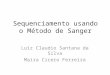 Sequenciamento usando o Método de Sanger Luiz Claudio Santana da Silva Maira Cicero Ferreira