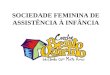 SOCIEDADE FEMININA DE ASSISTÊNCIA À INFÂNCIA