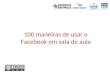 100 maneiras de usar o Facebook em sala de aula. Dicas para utilizar os recursos do Facebook