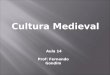 Cultura Medieval Aula 14 Prof: Fernando Gondim. Filosofia  Agostinianismo (séc. IV)  Santo Agostinho  Fé pura