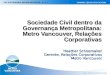 Sociedade Civil dentro da Governança Metropolitana: Metro Vancouver, Relações Corporativas Heather Schoemaker Gerente, Relações Corporativas Metro Vancouver