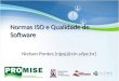 Normas ISO e Qualidade de Software Nielson Pontes [njpsj@cin.ufpe.br]