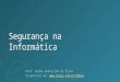Segurança na Informática Prof. André Aparecido da Silva Disponível em: 