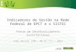Indicadores de Gestão na Rede Federal de EPCT e o SISTEC Fórum de Desenvolvimento Institucional João Pessoa (PB), 20-22 /11 / 2012