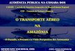 O TRANSPORTE AÉREO NAAMAZÔNIA - O Passado, o Presente e a Visão Perspectiva dos Aeronautas - CTD - Comissão de Turismo e Desporto CAINDR - Comissão da