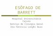 ESÔFAGO DE BARRETT Hospital Universitário Cajuru Serviço de Cirurgia Geral Dra Patrícia Longhi Buso