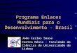Programa Enlaces Mundiais para o Desenvolvimento - Brasil João Carlos Sousa Centro Nónio - Faculdade de Ciências da Universidade de Lisboa