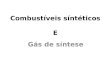 Combustíveis síntéticos E Gás de síntese. Combustíveis sintéticos, gasosos e líquidos Materias primas para síntese (gas de síntese) Principais Matérias