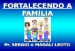 FORTALECENDO A FAMÍLIA Pr. SERGIO e MAGALI LEOTO