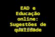 EAD e Educação online: sugestões de qualidade