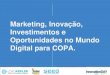 Marketing, Inovação, Investimentos e Oportunidades no Mundo Digital para Copa