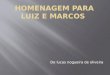 Homenagem para luiz e marcos    (shared using VisualBee)